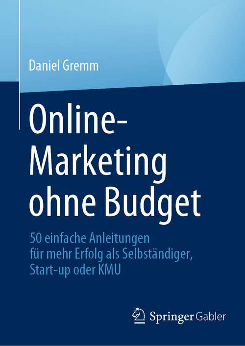 Book cover of Online-Marketing ohne Budget: 50 einfache Anleitungen für mehr Erfolg als Selbständiger, Start-up oder KMU (2024)