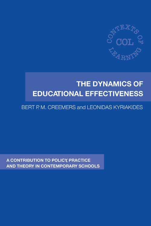The Dynamics of Educational Effectiveness: A Contribution to Policy, Practice and Theory in Contemporary Schools (Contexts of Learning)
