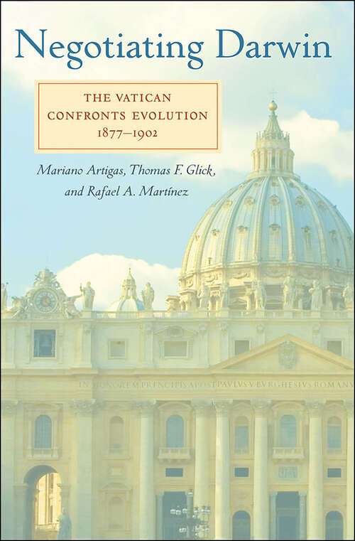 Negotiating Darwin: The Vatican Confronts Evolution, 1877–1902 (Medicine, Science, and Religion in Historical Context)
