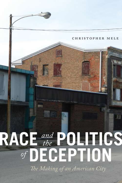 Book cover of Race and the Politics of Deception: The Making of an American City