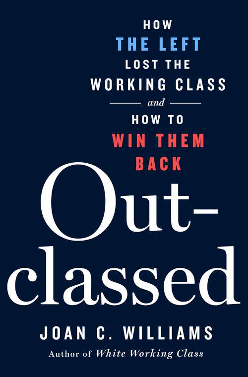 Book cover of Outclassed: How the Left Lost the Working Class and How to Win Them Back