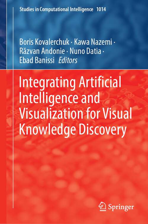Book cover of Integrating Artificial Intelligence and Visualization for Visual Knowledge Discovery (1st ed. 2022) (Studies in Computational Intelligence #1014)