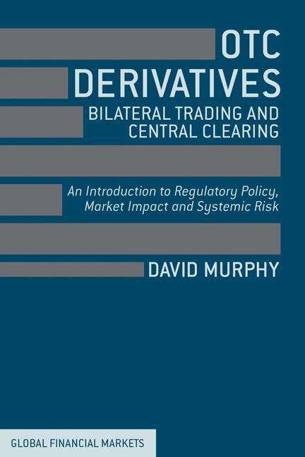 Otc Derivatives: Bilateral Trading & Central Clearing