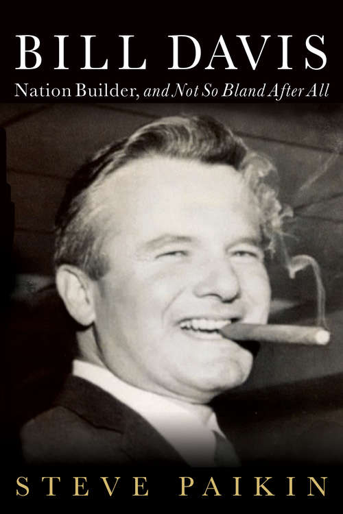 Book cover of Bill Davis: Nation Builder, and Not So Bland After All