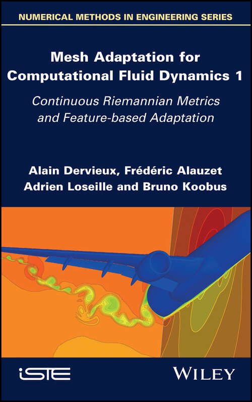 Book cover of Mesh Adaptation for Computational Fluid Dynamics, Volume 1: Continuous Riemannian Metrics and Feature-based Adaptation