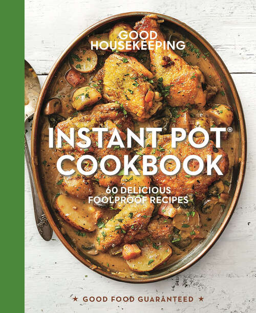 Book cover of Instant Pot® Cookbook: 60 Delicious Foolproof Recipes (Good Food Guaranteed #15)