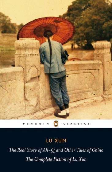 Book cover of The Real Story of Ah-q and Other Tales of China: The Complete Fiction of Lu Xun