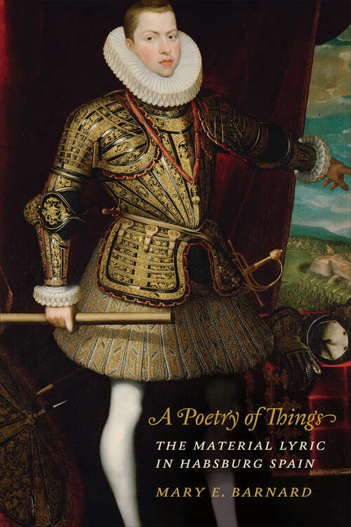Book cover of A Poetry of Things: The Material Lyric in Habsburg Spain (Toronto Iberic)