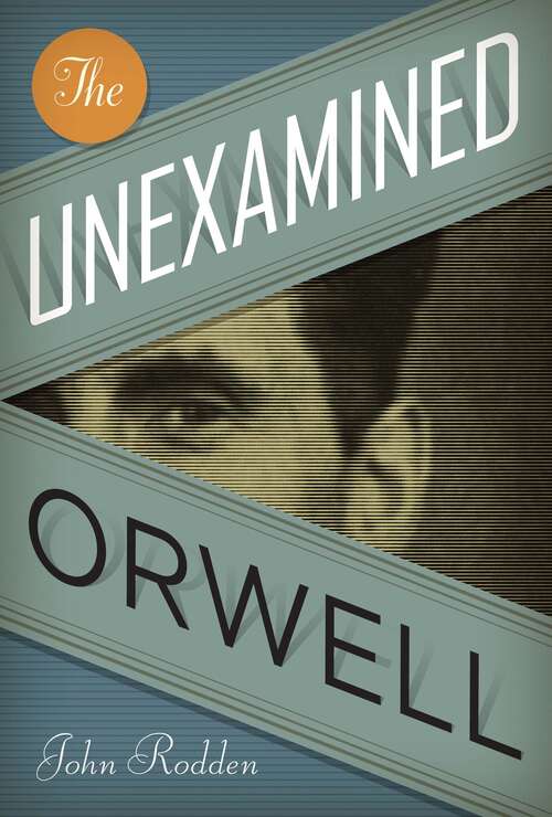 Book cover of The Unexamined Orwell