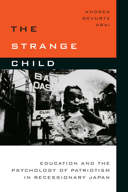 Book cover of The Strange Child: Education and the Psychology of Patriotism in Recessionary Japan