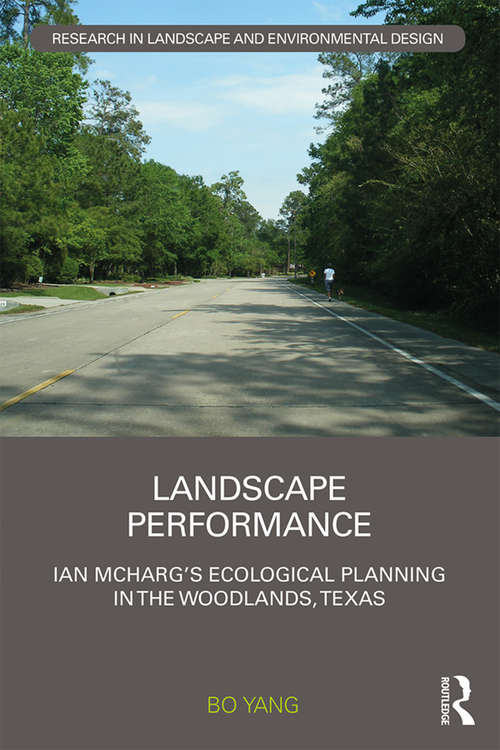 Landscape Performance: Ian McHarg’s ecological planning in The Woodlands, Texas (Routledge Research in Landscape and Environmental Design)