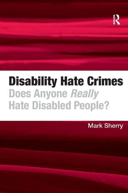 Book cover of Disability Hate Crimes: Does Anyone Really Hate Disabled People?
