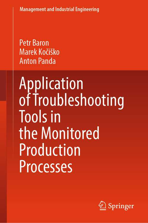 Book cover of Application of Troubleshooting Tools in the Monitored Production Processes (1st ed. 2024) (Management and Industrial Engineering)