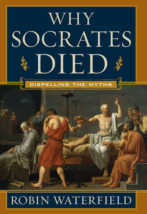 Book cover of Why Socrates Died: Dispelling the Myths