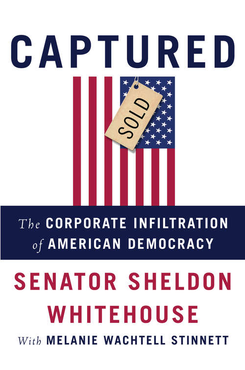 Book cover of Captured: The Corporate Infiltration of American Democracy