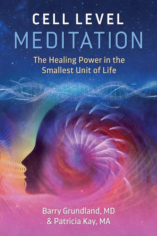 Cell Level Meditation: The Healing Power in the Smallest Unit of Life