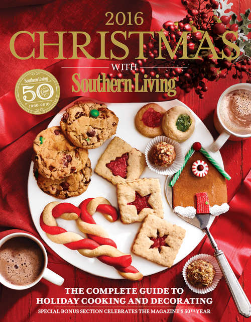 Book cover of Christmas with Southern Living 2016: The Complete Guide To Holiday Cooking And Decorati