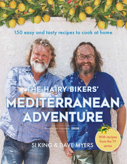 Book cover of The Hairy Bikers' Mediterranean Adventure: 150 easy and tasty recipes to cook at home