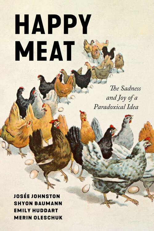 Book cover of Happy Meat: The Sadness and Joy of a Paradoxical Idea (1) (Culture and Economic Life)