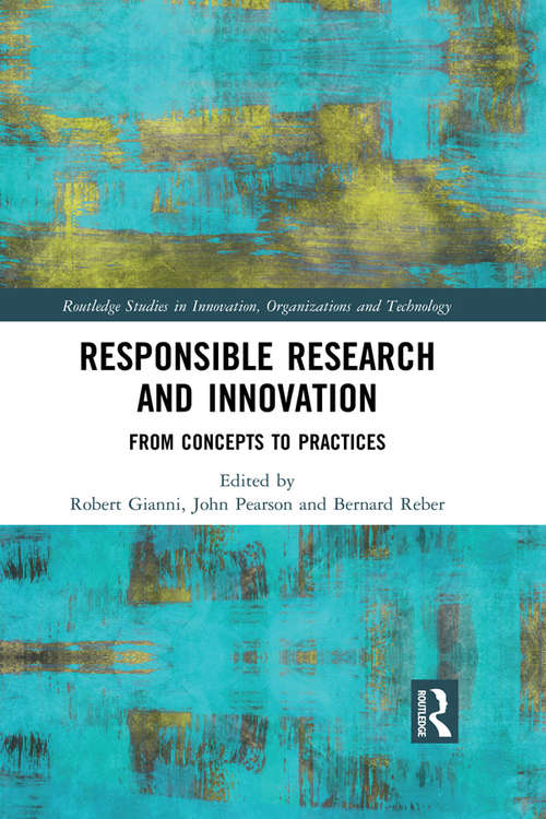 Responsible Research and Innovation: From Concepts to Practices (Routledge Studies in Innovation, Organizations and Technology)