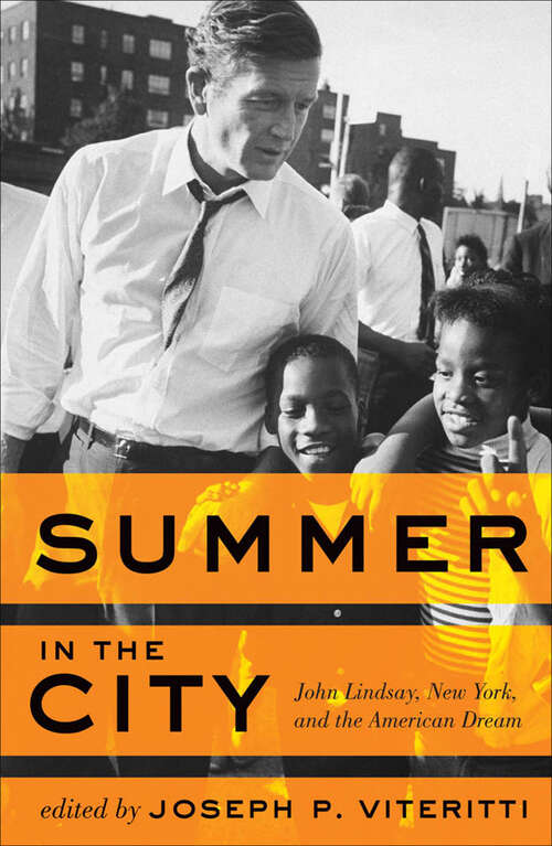 Book cover of Summer in the City: John Lindsay, New York, and the American Dream