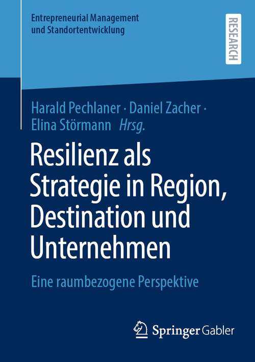 Book cover of Resilienz als Strategie in Region, Destination und Unternehmen: Eine raumbezogene Perspektive (1. Aufl. 2022) (Entrepreneurial Management und Standortentwicklung)