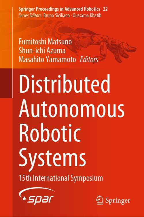 Distributed Autonomous Robotic Systems: 15th International Symposium (Springer Proceedings in Advanced Robotics #22)