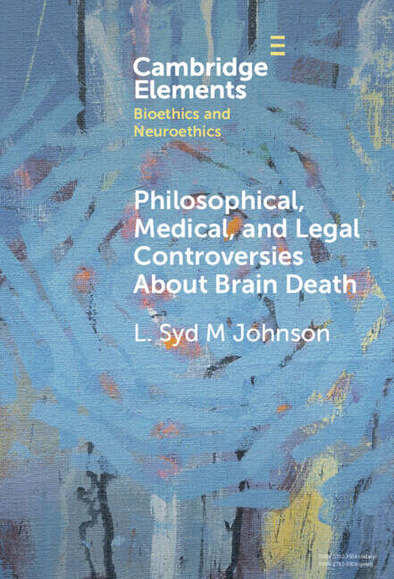 Book cover of Philosophical, Medical, and Legal Controversies About Brain Death (Elements in Bioethics and Neuroethics)