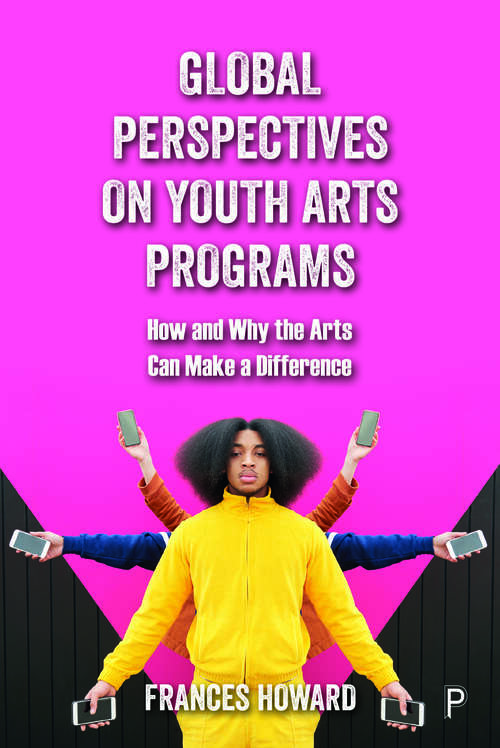 Book cover of Global Perspectives on Youth Arts Programs: How and Why the Arts Can Make a Difference
