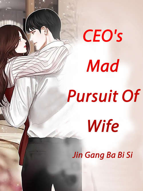 CEO's Mad Pursuit Of Wife: Volume 1 (Volume 1 #1)