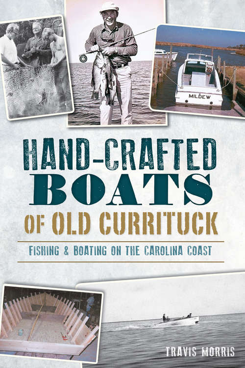Book cover of Hand-Crafted Boats of Old Currituck: Fishing & Boating on the Carolina Coast