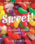 Sweet!: The Delicious Story of Candy