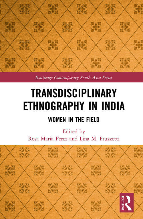 Transdisciplinary Ethnography in India: Women in the Field (Routledge Contemporary South Asia Series)