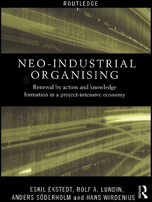 Book cover of Neo-Industrial Organising: Renewal by Action and Knowledge Formation in a Project-intensive Economy (Routledge Advances in Management and Business Studies)