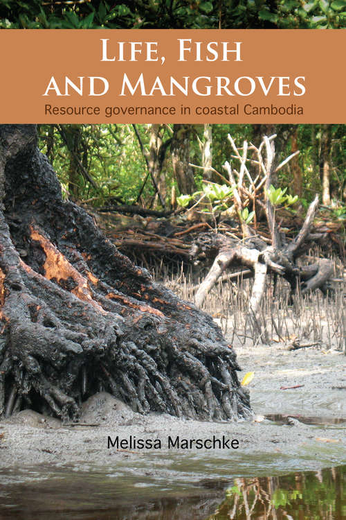 Book cover of Life, Fish and Mangroves: Resource Governance in Coastal Cambodia (Governance Series)
