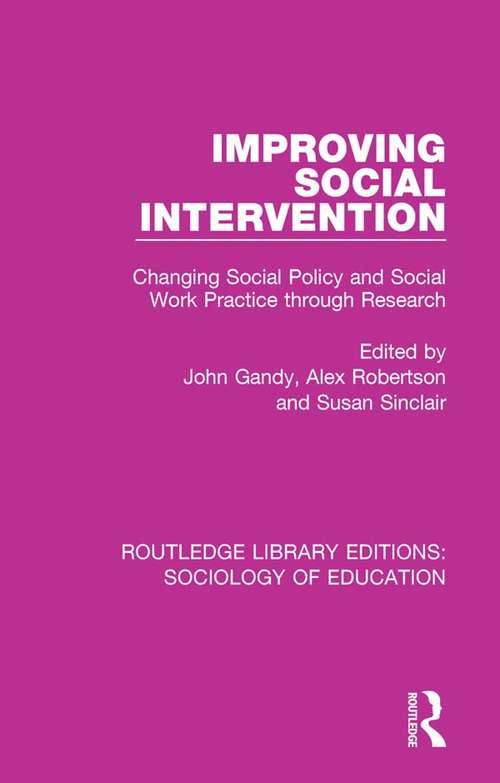 Improving Social Intervention: Changing Social Policy and Social Work Practice through Research (Routledge Library Editions: Sociology of Education #27)