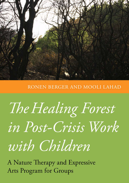 Book cover of The Healing Forest in Post-Crisis Work with Children: A Nature Therapy and Expressive Arts Program for Groups