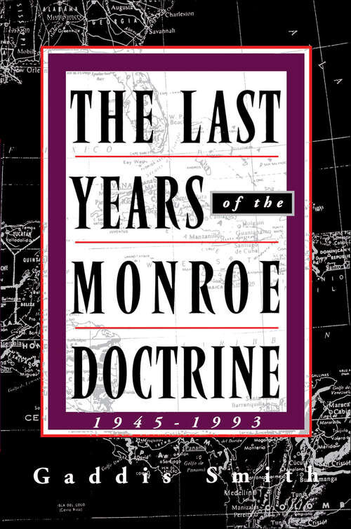 Book cover of The Last Years of the Monroe Doctrine: 1945–1993