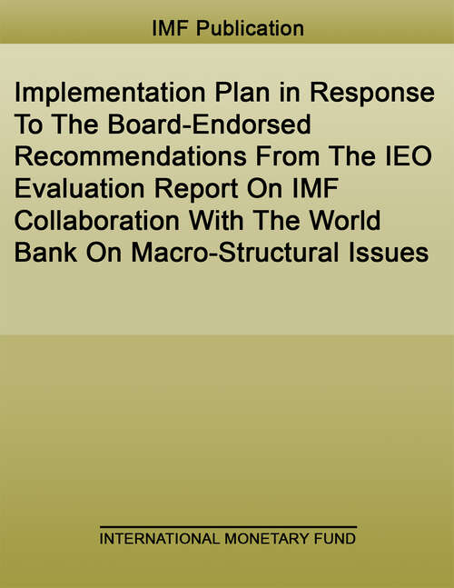 Book cover of Implementation Plan in Response To The Board-Endorsed Recommendations From The IEO Evaluation Report On IMF Collaboration With The World Bank On Macro-Structural Issues (Policy Papers)