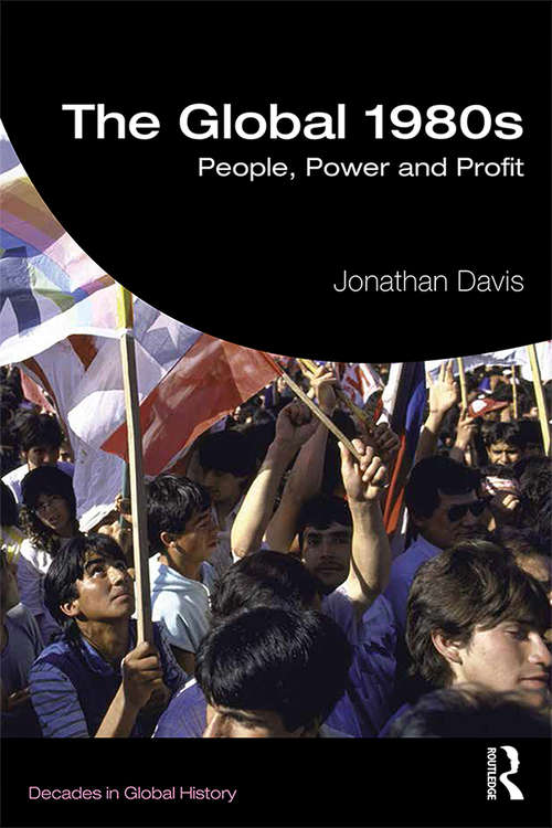Book cover of The Global 1980s: People, Power and Profit (Decades in Global History)