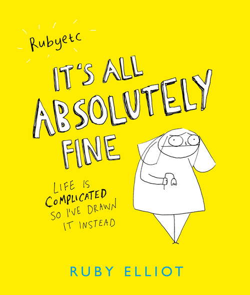 Book cover of It's All Absolutely Fine: Life is complicated, so I've drawn it instead