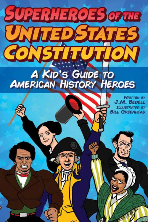Book cover of Superheroes of the United States Constitution: A Kid's Guide to American History Heroes