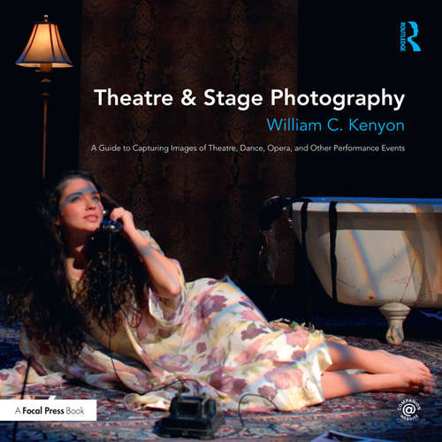 Book cover of Theatre & Stage Photography: A Guide to Capturing Images of Theatre, Dance, Opera, and Other Performance Events