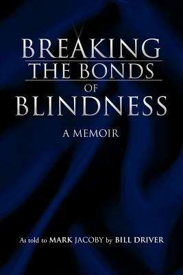 Breaking the Bonds of Blindness: A Memoir