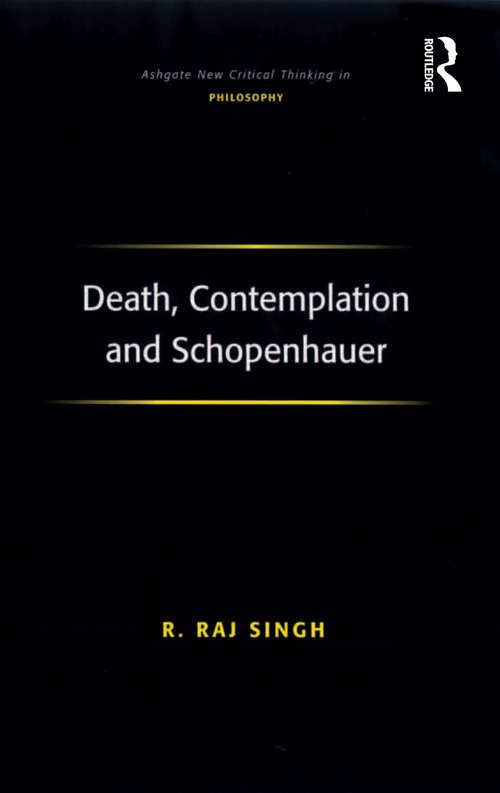 Death, Contemplation and Schopenhauer (Ashgate New Critical Thinking In Philosophy Ser.)
