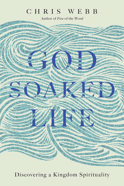 Book cover of God-Soaked Life: Discovering a Kingdom Spirituality