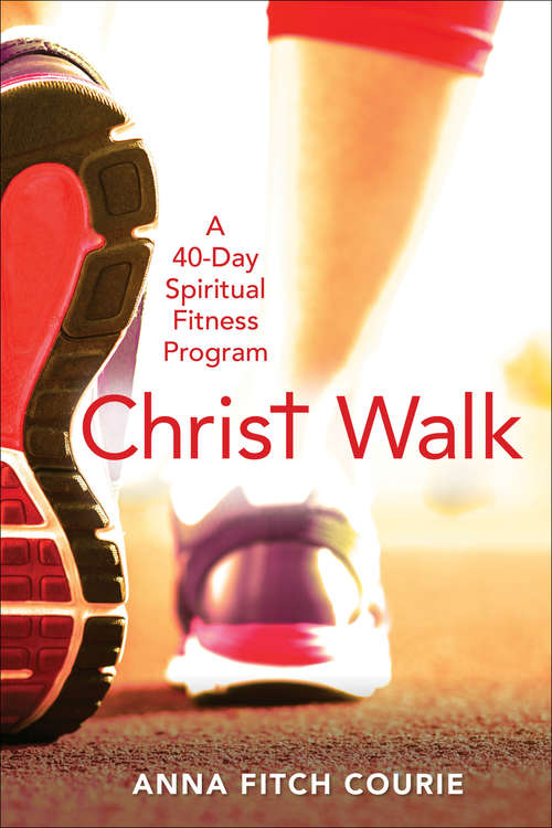 Book cover of Christ Walk: A 40-Day Spiritual Fitness Program