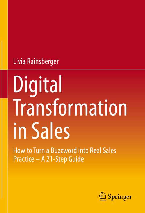 Book cover of Digital Transformation in Sales: How to Turn a Buzzword into Real Sales Practice – A 21-Step Guide (1st ed. 2023)