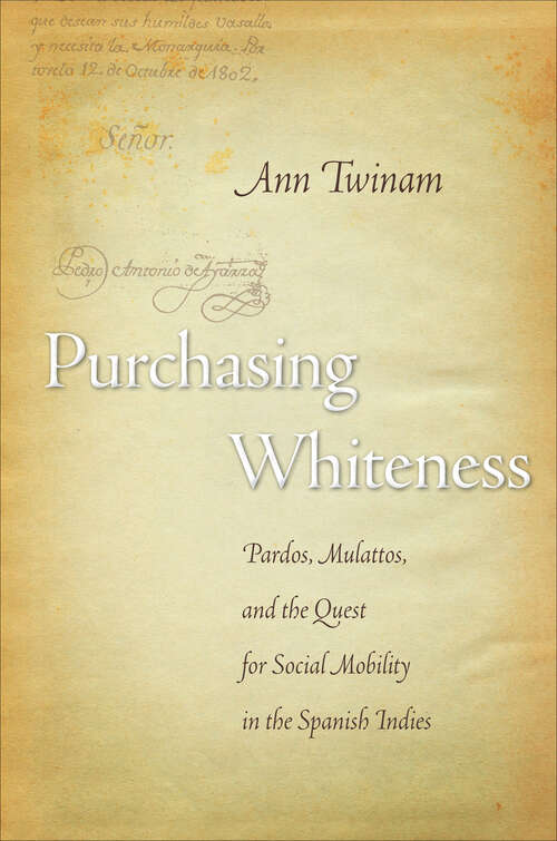 Book cover of Purchasing Whiteness: Pardos, Mulattos, and the Quest for Social Mobility in the Spanish Indies