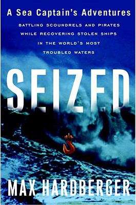 Book cover of Seized: A Sea Captain’s Adventures Battling Scoundrels and Pirates While Recovering Stolen Ships in the World’s Most Troubled Waters